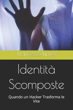 Identit?Scomposte: Quando un Hacker Trasforma le Vite