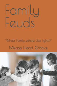 Family Feuds: ""What's Family without little fights?""
