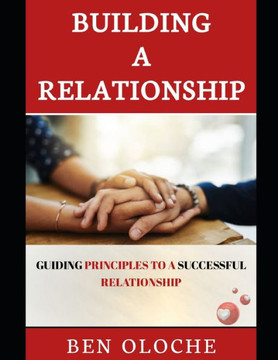 Building A Relationship: Guiding Principles To A Successful Relationship
