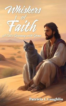 Whiskers of Faith: A Cat's Journey with Jesus Whiskers of Faith: A Cat's Journey with Jesus