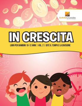In Crescita : Libri Per Bambini 10-12 Anni | Vol. 2 | Dite Il Tempo E La Divisione (Italian Edition)