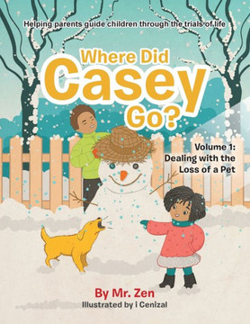 Where Did Casey Go?: Volume 1: Dealing with the Loss of a Pet (Dealing with Life: Helping parents guide children through the Trials of life)
