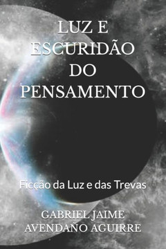 Luz E Escurid? Do Pensamento: Fic?o da Luz e das Trevas Luz E Escurid? Do Pensamento: Fic?o da Luz e das Trevas