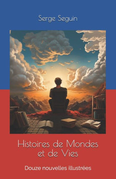 Histoires de Mondes et de Vies: Douze nouvelles illustr?s
