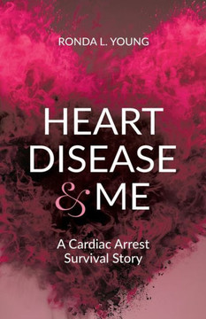 Heart Disease & Me: A Cardiac Arrest Survival Story Heart Disease & Me: A Cardiac Arrest Survival Story