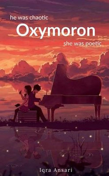 Oxymoron: he was chaotic, she was poetic