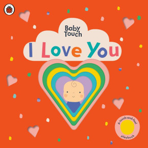 I Love You: A Touch-and-Feel Playbook (Baby Touch) I Love You: A Touch-and-Feel Playbook (Baby Touch)