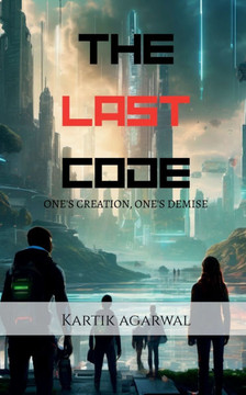 The Last Code: One's Creation, One's Demise The Last Code: One's Creation, One's Demise
