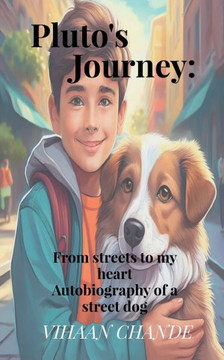 Pluto's Journey: From the streets to my heart: Autobiography of a street dog