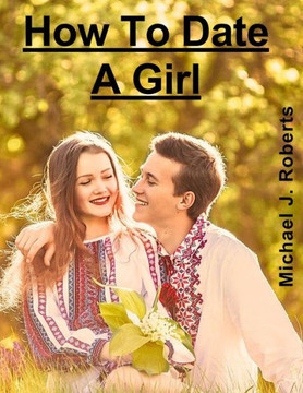 How To Date A Girl How To Date A Girl
