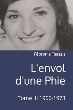 L'envol d'une Phie: Tome III 1966-1973