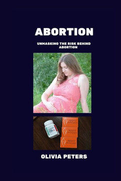 Abortion: Unmasking the Risk Behind Abortion Abortion: Unmasking the Risk Behind Abortion