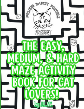The Easy, Medium, & Hard Maze Activity Book for Cat Lovers