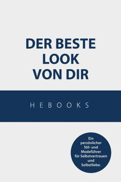 Der beste Look von dir: Ein pers?licher Stil- und Modef?rer f? Selbstvertrauen und Selbstliebe.