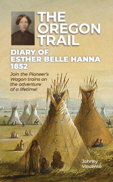 The Oregon Trail Diary of 1852: Join the Pioneer's Wagon trains on the adventure of a lifetime!