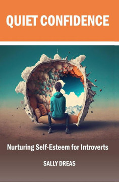 Quiet Confidence: Nurturing Self-Esteem for Introverts Quiet Confidence: Nurturing Self-Esteem for Introverts