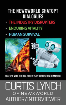 The NewXWorld ChatGPT Dialogues: Will the Digi-Sphere Save or Destroy Humanity? The NewXWorld ChatGPT Dialogues: Will the Digi-Sphere Save or Destroy Humanity?