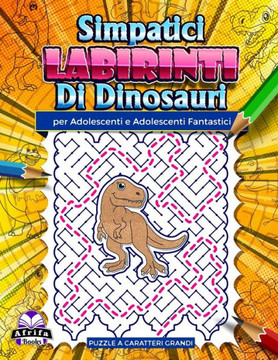 Simpatici labirinti di dinosauri per adolescenti e adolescenti fantastici: Puzzle divertenti e sorprendenti per persone intelligenti, giochi di logica