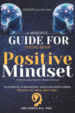Create Love For You: A Mindful Guide to Patience, Fear Mastery, and Living with Passion for Young Mind. What Do You Think about This?