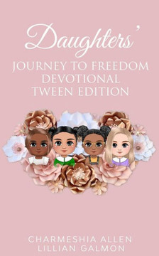 Daughters' Journey To Freedom: Devotional Tween Edition