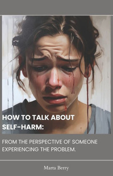 How to Talk about Self-Harm: From the Perspective of Someone Experiencing the Problem