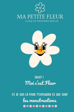 Mon guide de premi?es r?les - pour tout savoir sur les menstruations.