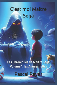 C'est moi Maitre Sega: Les Chroniques de Maitre Sega Volume 1: Les ann?s folles.