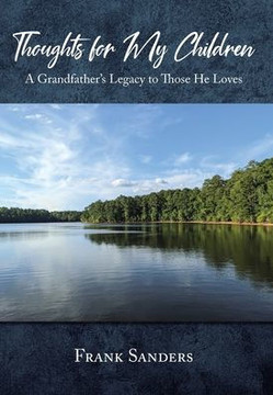 Thoughts for My Children: A Grandfather's Legacy to Those He Loves