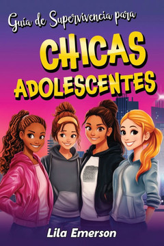 Gu? de supervivencia para chicas adolescents: Estrategias para afrontar con ?ito la vida y sus retos, desde vencer la presi? de los compa?ros hast