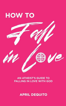 How to Fall in Love: An Atheist's Guide to Falling in Love With God - Large Print