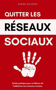 Quitter les r?eaux sociaux: Guide pratique pour se lib?er de l'addiction aux r?eaux sociaux Quitter les r?eaux sociaux: Guide pratique pour se lib?er de l'addiction aux r?eaux sociaux