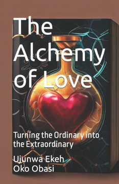 The Alchemy of Love: Turning the Ordinary into the Extraordinary