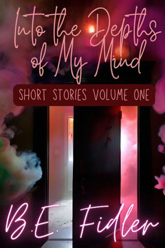Into The Depth of My Mind: Short Stories Volume One