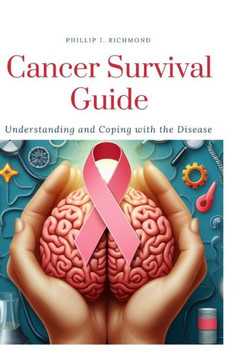 Cancer Survival Guide: Understanding and Coping with the Disease