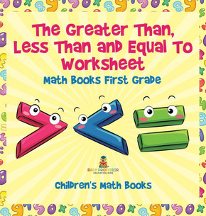 The Greater Than, Less Than and Equal To Worksheet - Math Books First Grade Children's Math Books