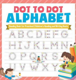 Dot to Dot Alphabet - Reading Book for Preschool Children's Reading and Writing Books