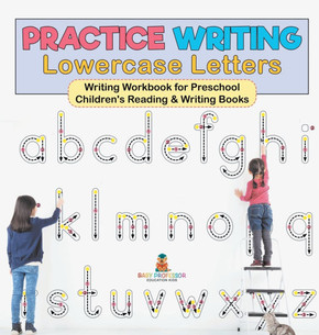 Practice Writing Lowercase Letters - Writing Workbook for Preschool Children's Reading & Writing Books