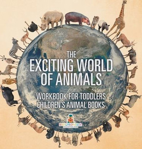 The Exciting World of Animals - Workbook for Toddlers Children's Animal Books