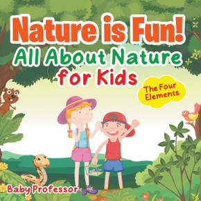 Nature is Fun! All About Nature for Kids - The Four Elements