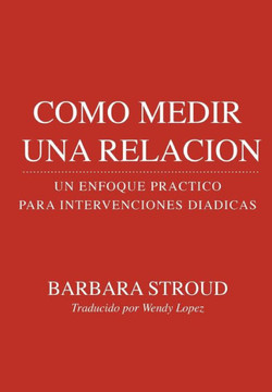 Como Medir Una Relación:: Un Enfoque Práctico Para Intervenciones Diádicas (Spanish Edition)