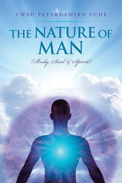The Nature of Man: (Body, Soul &Spirit) The Nature of Man: (Body, Soul &Spirit)