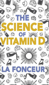 The Science of Vitamin D (Color Print): Everything You Need to Know About Vitamin D