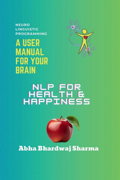 NLP FOR Health & Happiness: ""Unlocking Your Full Potential for Well-Being and Joy""