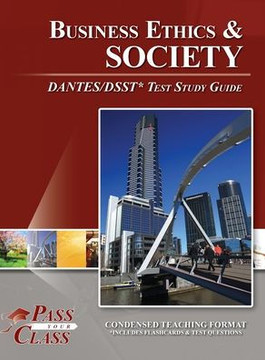 Business Ethics and Society DANTES / DSST Test Study Guide Business Ethics and Society DANTES / DSST Test Study Guide