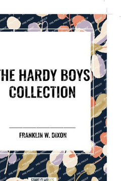The Hardy Boys Collection: The Tower Treasure The House on the Cliff The Secret of the Old Mill The Hardy Boys Collection: The Tower Treasure The House on the Cliff The Secret of the Old Mill
