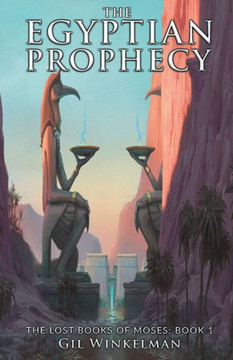 The Egyptian Prophecy: The Lost Books of Moses: Book 1 The Egyptian Prophecy: The Lost Books of Moses: Book 1