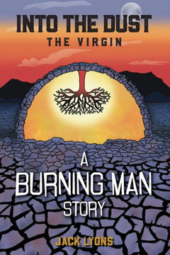 Into the Dust - The Virgin: A Burning Man Story Into the Dust - The Virgin: A Burning Man Story