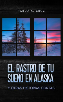 El rastro de tu sue? en Alaska: y otras historias cortas