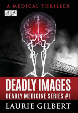 Deadly Images: A Medical Thriller Large Print Edition - Large Print Deadly Images: A Medical Thriller Large Print Edition - Large Print