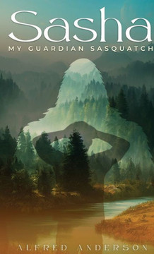 Sasha: My Guardian Sasquatch - Large Print Sasha: My Guardian Sasquatch - Large Print